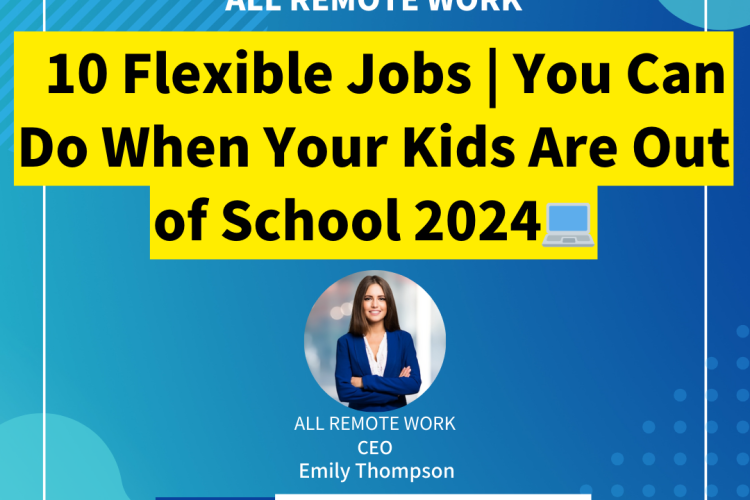 10 Flexible Jobs | You Can Do When Your Kids Are Out of School