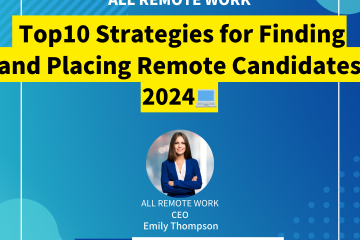 Top10 Strategies for Finding and Placing Remote Candidates Unlocking Success in the Digital Era