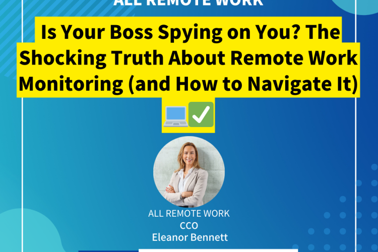 Is Your Boss Spying on You? The Shocking Truth About Remote Work Monitoring (and How to Navigate It)