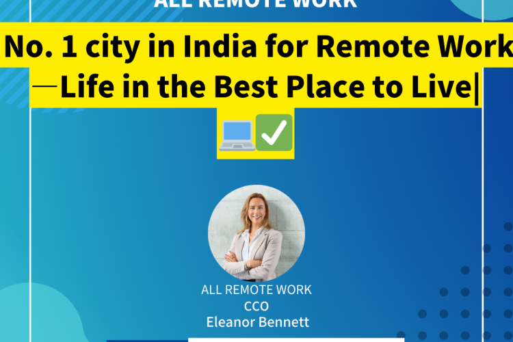 No. 1 city in India for Remote Work—Life in the Best Place to Live