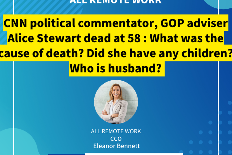 CNN political commentator, GOP adviser Alice Stewart dead at 58 : What was the cause of death? Did she have any children? Who is  husband?
