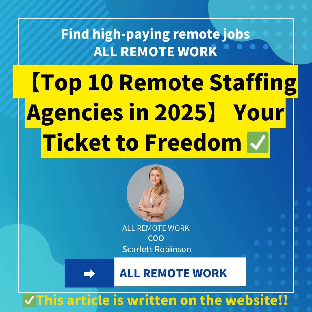 【Top 10 Remote Staffing Agencies in 2025】 Your Ticket to Freedom