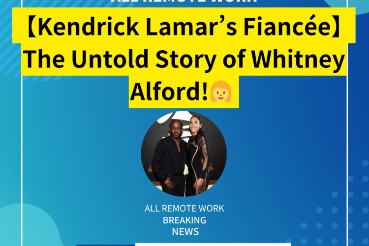 【Kendrick Lamar’s Fiancée】The Untold Story of Whitney Alford!
